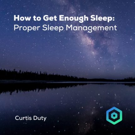 How to Get Enough Sleep: Proper Sleep Management, by Curtis Duty