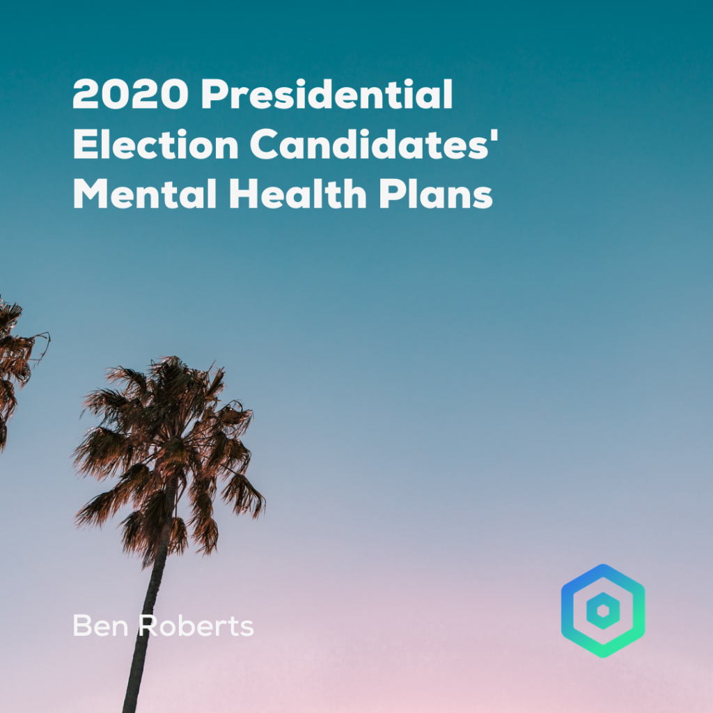2020 Presidential Election Candidates' Mental Health Plans, by Ben Roberts